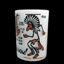 Load image into Gallery viewer, Vintage Chief Nipped and How! liquor measuring glass with 1, 2, 3 and 4 ounce levels with fun graphics/text in dark orange and black on frosted glass. Crafted by Hazel-Atlas Glass, USA. A fun novelty to add to your barware collection!

In excellent condition, free from chips/cracks/wear.

Measures 2 1/8 x 2 7/8 inches
