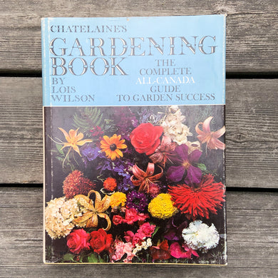 Vintage Chatelaine's Gardening Book The Complete All-Canada Guide to Garden Success by Lois Wilson Maclean Hunter 1970 Fourth Edition